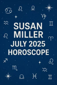 Susan Miller July 2025 Horoscope cover image with zodiac symbols on a starry blue background