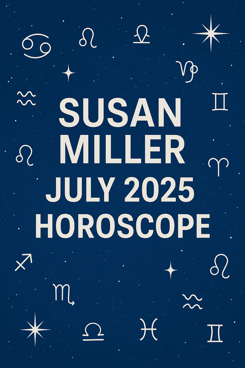 Susan Miller July 2025 Horoscope cover image with zodiac symbols on a starry blue background
