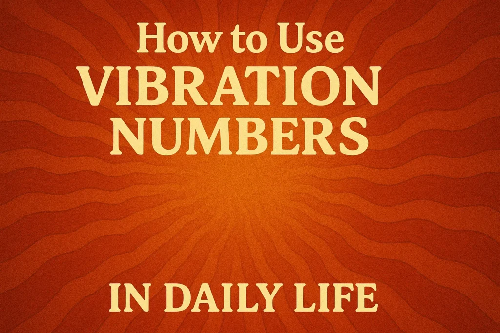 How to Use Vibration Numbers in Daily Life