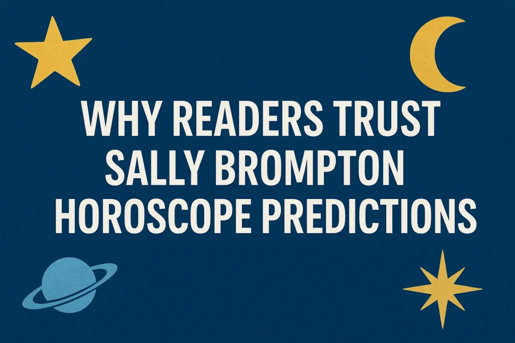 Why Readers Trust Sally Brompton Horoscope Predictions