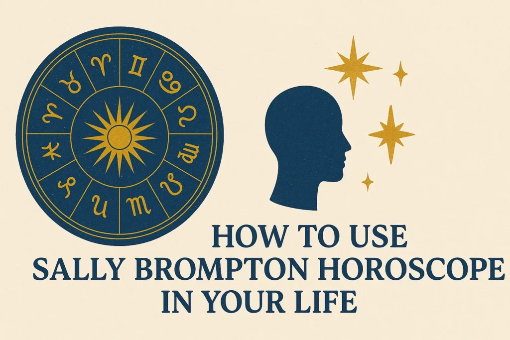 How to Use Sally Brompton Horoscope in Your Life
